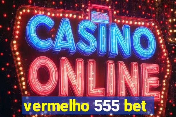 vermelho 555 bet